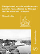Navigation et installations lacustres dans les hautes terres du Mexique: les cas mexica et tarasque-9781784919092