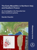The Early Mesolithic in Northern Italy and Southern France : An Investigation into Sauveterrian Lithic Technical Systems-9781784919276