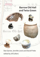 Barrow Old Hall and Twiss Green : Investigations of two sub-manorial estate centres within the townships of Bold and Culcheth in the Hundred of Warrington 1982-87-9781784919689