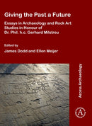 Giving the Past a Future: Essays in Archaeology and Rock Art Studies in Honour of Dr. Phil. h.c. Gerhard Milstreu-9781784919702