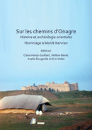 Sur les chemins d'Onagre: Histoire et archeologie orientales : Hommage a Monik Kervran-9781784919849