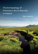 The Archaeology of Prehistoric Burnt Mounds in Ireland-9781784919863