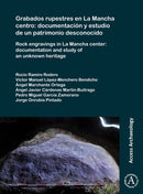 Grabados rupestres en La Mancha centro: documentacion y estudio de un patrimonio desconocido : Rock engravings in La Mancha center: documentation and study of an unknown heritage-9781784919962