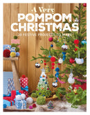 A Very Pompom Christmas : 20 Festive Projects to Make-9781784943875