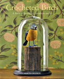 Crocheted Birds : A Flock of Feathered Friends to Make-9781784944582