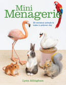 Mini Menagerie: 20 Miniature Animals to Make in Polymer Clay-9781784944599