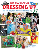 The Big Book of Dressing Up : 40 Fun Projects To Make With Kids-9781784945176