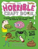 The Horrible Craft Book : 30 Macabre Makes to Freak Out Your Family and Frighten Your Friends-9781784945367