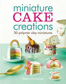 Miniature Cake Creations : 30 Polymer Clay Miniatures-9781784945374