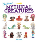 Crocheted Mythical Creatures : 15 Makes from Legends, Folklore and Fairytales-9781784946876