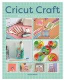 Cricut Craft : 25 Beautiful Makes For Your Home-9781784947064
