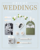 Cricut Weddings : 22 Beautiful and Easy Projects for Your Big Day-9781784947248