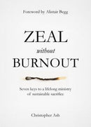 Zeal without Burnout : Seven keys to a lifelong ministry of sustainable sacrifice-9781784980214