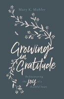 Growing in Gratitude : Rediscovering the Joy of a Thankful Heart-9781784982331
