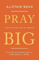 Pray Big : Learn to Pray Like an Apostle-9781784983369