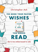 The Book Your Pastor Wishes You Would Read : (but is too embarrassed to ask)-9781784983635