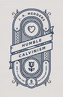 Humble Calvinism : And if I Know the Five Points, But Have Not Love ...-9781784983727