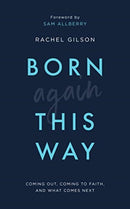 Born Again This Way : Coming out, coming to faith, and what comes next-9781784983901