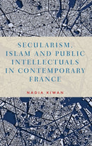 Secularism, Islam and Public Intellectuals in Contemporary France-9781784994129