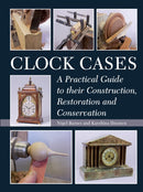 Clock Cases : A Practical Guide to Their Construction, Restoration and Conservation-9781785000232