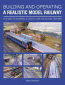 Building and Operating a Realistic Model Railway : A Guide to Running a Layout Like an Actual Railway-9781785001697