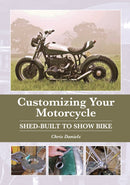 Customizing Your Motorcycle : Shed-Built to Show Bike-9781785003691