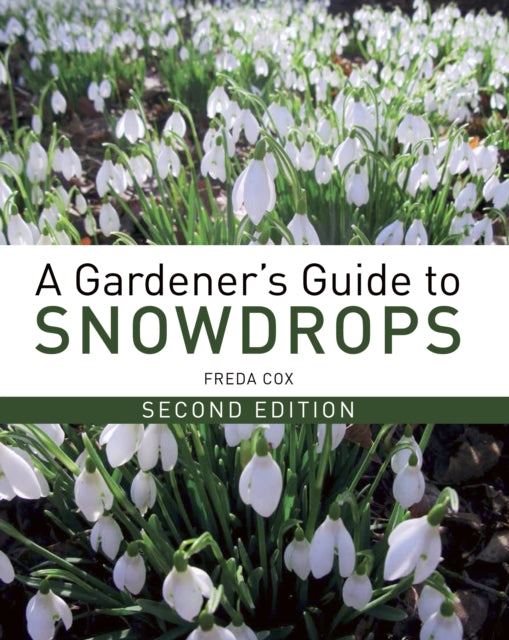 A Gardener's Guide to Snowdrops : Second Edition-9781785004490