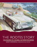 The Rootes Story : The Making of a Global Automotive Empire-9781785004797
