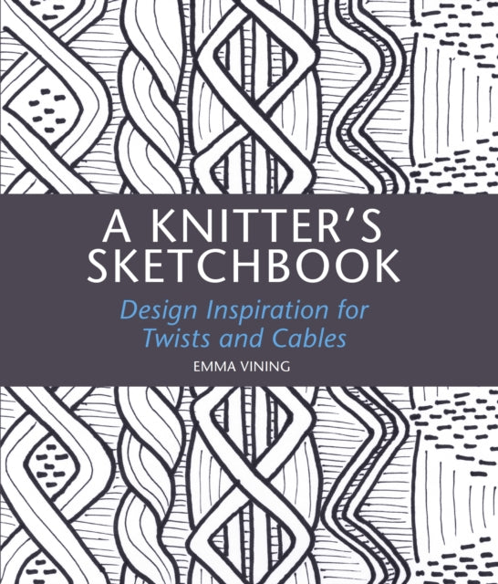 A Knitter's Sketchbook : Design Inspiration for Twists and Cables-9781785005374