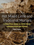 Hot Mixed Lime and Traditional Mortars : A Practical Guide to Their Use in Conservation and Repair-9781785005558
