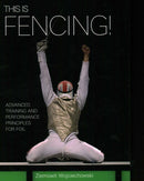 This is Fencing! : Advanced Training and Performance Principles for Foil-9781785005954