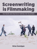 Screenwriting is Filmmaking : The Theory and Practice of Writing for the Screen-9781785006098