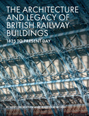 The Architecture and Legacy of British Railway Buildings : 1825 to present day-9781785007118