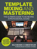 Template Mixing and Mastering : The Ultimate Guide to Achieving a Professional Sound-9781785007491