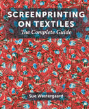 Screenprinting on Textiles : The Complete Guide-9781785007538