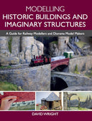 Modelling Historic Buildings and Imaginary Structures : A Guide for Railway Modellers and Diorama Model Makers-9781785008047