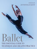Ballet : The Essential Guide to Technique and Creative Practice-9781785008306