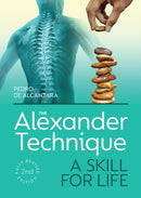 The Alexander Technique : A Skill for Life - Fully Revised Second Edition-9781785008382