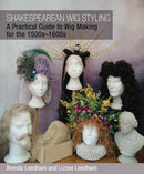 Shakespearean Wig Styling : A Practical Guide to Wig Making for the 1500s-1600s-9781785008825
