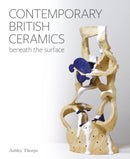 Contemporary British Ceramics : Beneath the Surface-9781785008887