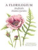 A Florilegium : Sheffield's Hidden Garden-9781785008948