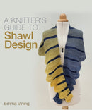 Knitter''s Guide to Shawl Design