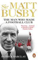 Sir Matt Busby: The Definitive Biography