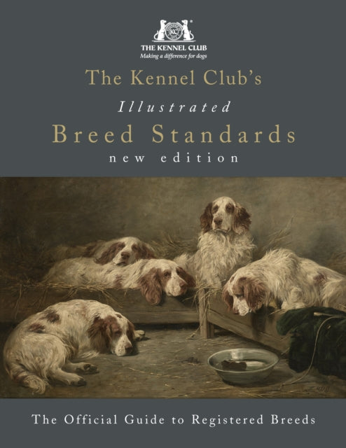The Kennel Club''s Illustrated Breed Standards: The Official Guide to Registered Breeds