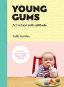 Young Gums: Baby Food with Attitude : A Modern Mama's Guide to Happy, Healthy Weaning-9781785038105