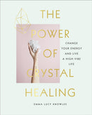 The Power of Crystal Healing : A Beginner's Guide to Getting Started With Crystals-9781785038259
