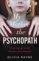 My Mother, the Psychopath : Growing up in the shadow of a monster-9781785038990