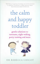 The Calm and Happy Toddler : Gentle Solutions to Tantrums, Night Waking, Potty Training and More-9781785040108