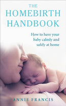 The Homebirth Handbook : How to have your baby calmly and safely at home-9781785040245