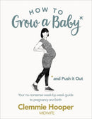 How to Grow a Baby and Push It Out : Your no-nonsense guide to pregnancy and birth-9781785040382